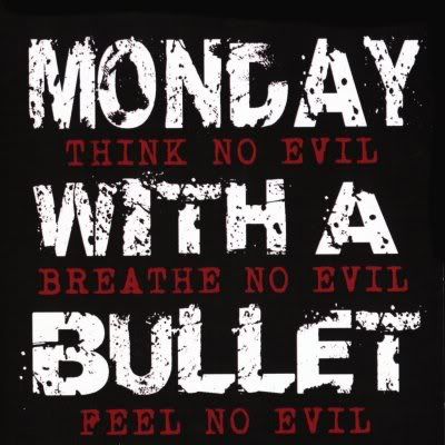 Monday With a Bullet - Think No Evil etc.. Pictures, Images and Photos